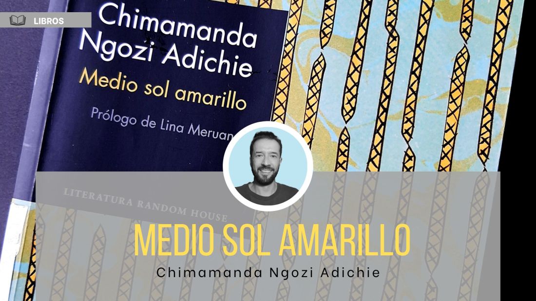 Reseña de Medio Sol Amarillo de Chimamanda Ngozi Adichie, por Yair Leonardo Vera