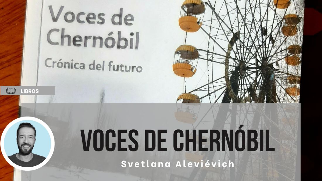 Voces de Chernóbil, Svetlana Alexiévich. Reseña de Yair Leonardo Vera