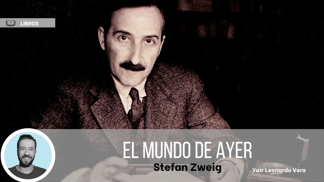 El mundo de ayer, Stefan Zweig. Reseña de Yair Leonardo Vera