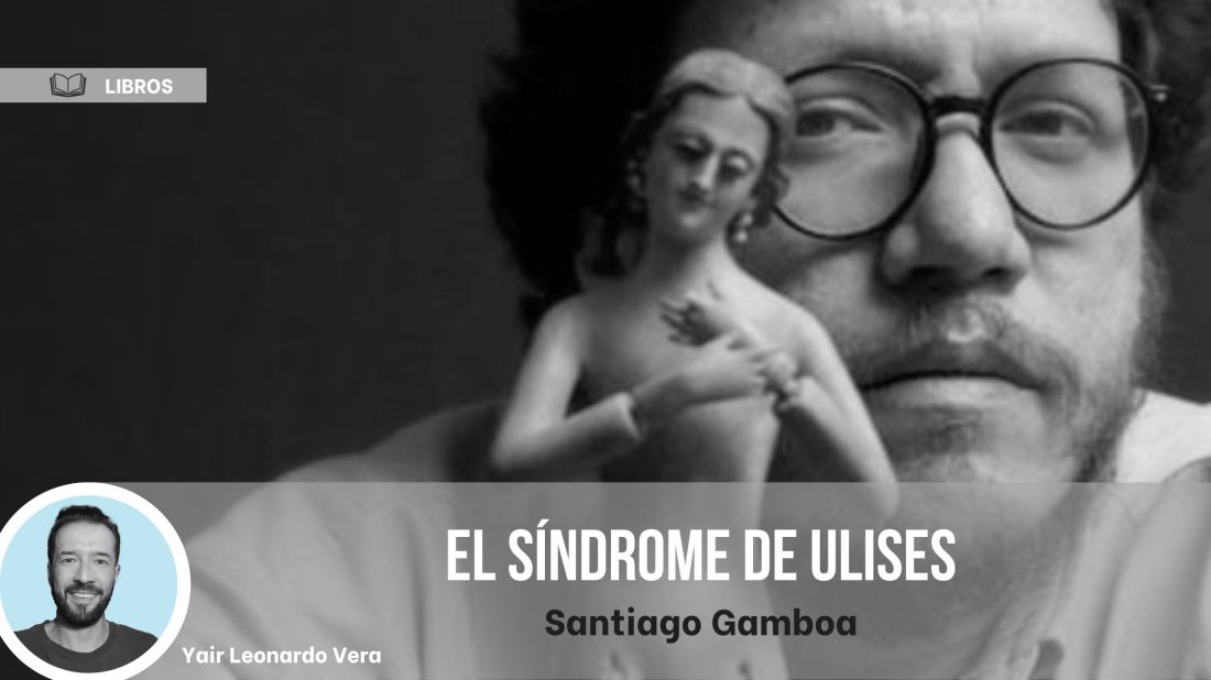 El síndrome de Ulises, Santiago Gamboa. Reseña de Yair Leonardo Vera